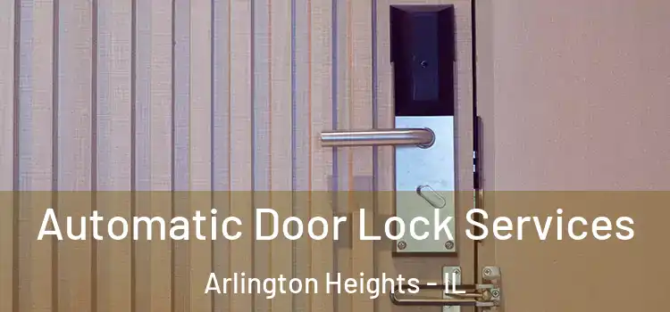  Automatic Door Lock Services Arlington Heights - IL