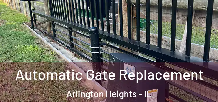  Automatic Gate Replacement Arlington Heights - IL