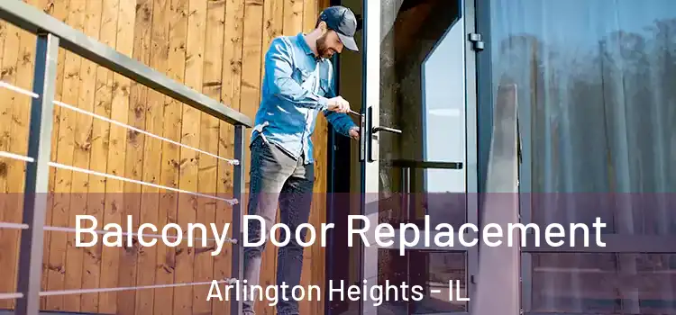  Balcony Door Replacement Arlington Heights - IL
