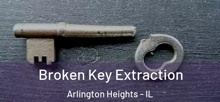 Broken Key Extraction Arlington Heights - IL