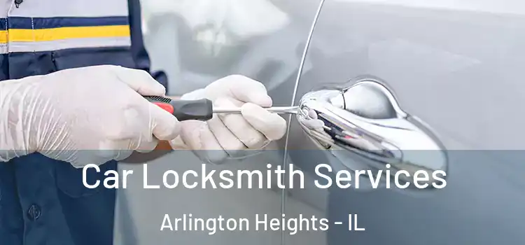  Car Locksmith Services Arlington Heights - IL