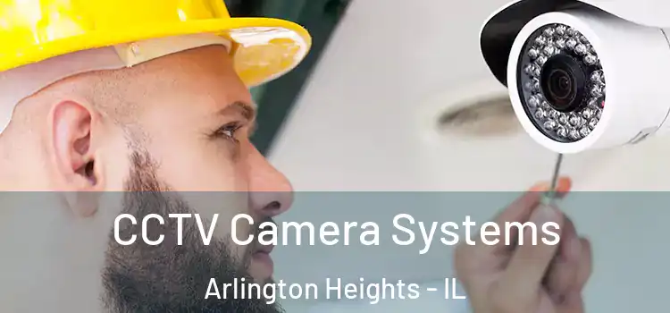  CCTV Camera Systems Arlington Heights - IL