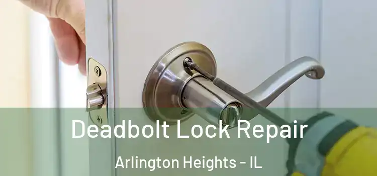  Deadbolt Lock Repair Arlington Heights - IL