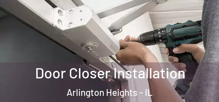  Door Closer Installation Arlington Heights - IL