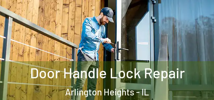 Door Handle Lock Repair Arlington Heights - IL