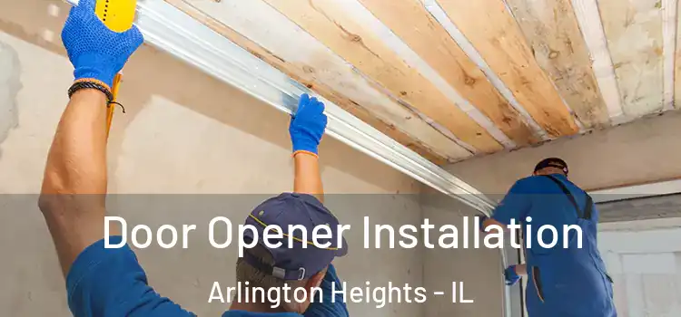  Door Opener Installation Arlington Heights - IL