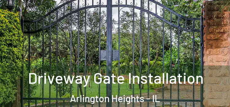  Driveway Gate Installation Arlington Heights - IL
