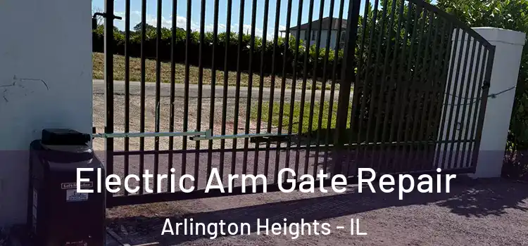  Electric Arm Gate Repair Arlington Heights - IL