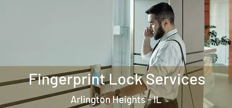  Fingerprint Lock Services Arlington Heights - IL