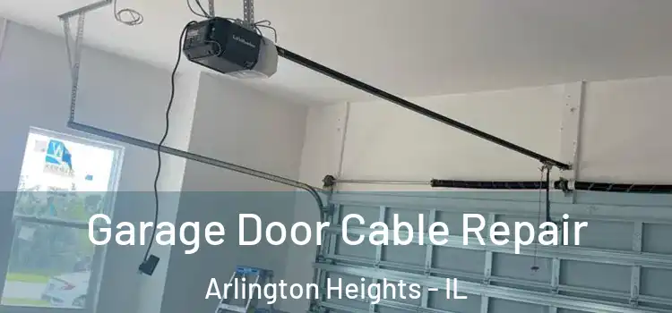  Garage Door Cable Repair Arlington Heights - IL