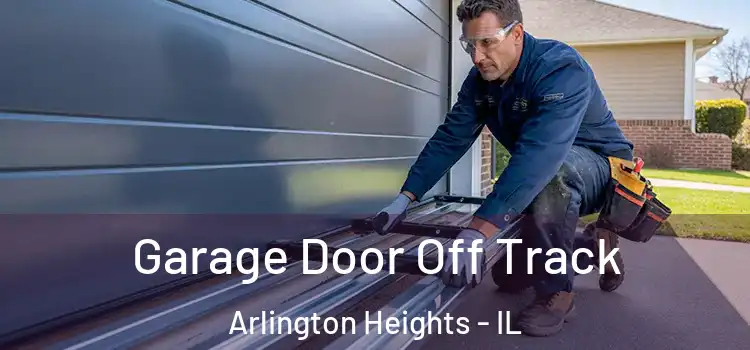  Garage Door Off Track Arlington Heights - IL