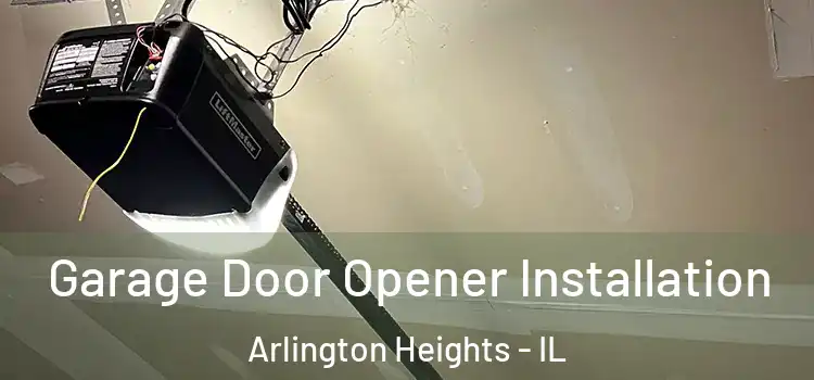  Garage Door Opener Installation Arlington Heights - IL
