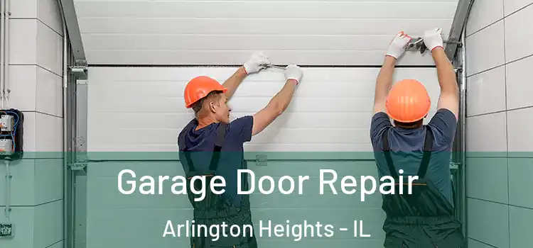  Garage Door Repair Arlington Heights - IL