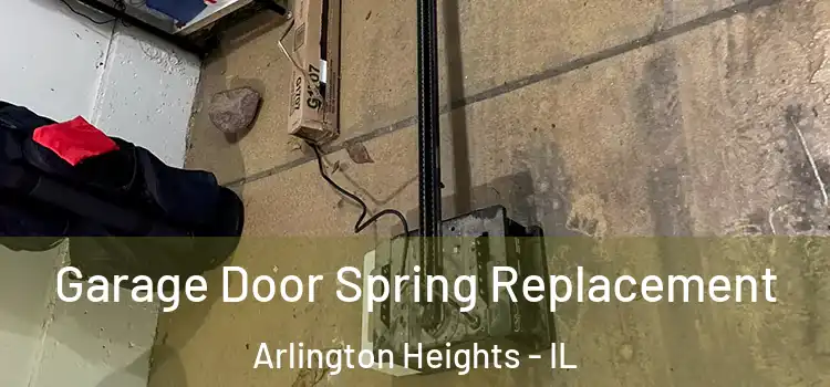  Garage Door Spring Replacement Arlington Heights - IL