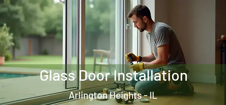  Glass Door Installation Arlington Heights - IL
