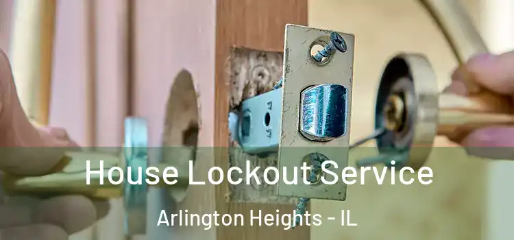  House Lockout Service Arlington Heights - IL
