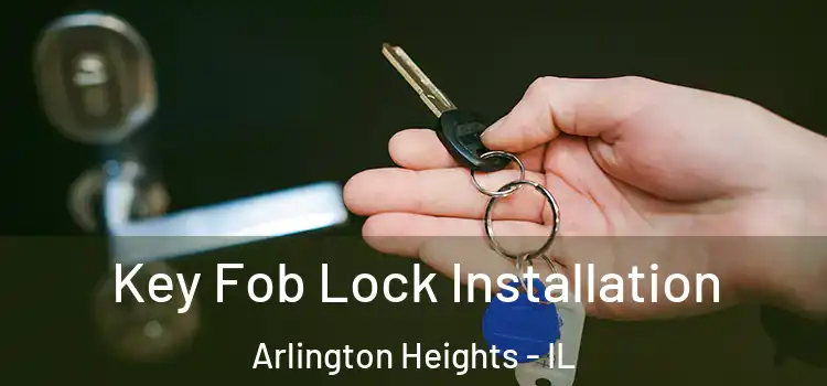  Key Fob Lock Installation Arlington Heights - IL