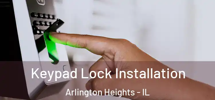  Keypad Lock Installation Arlington Heights - IL