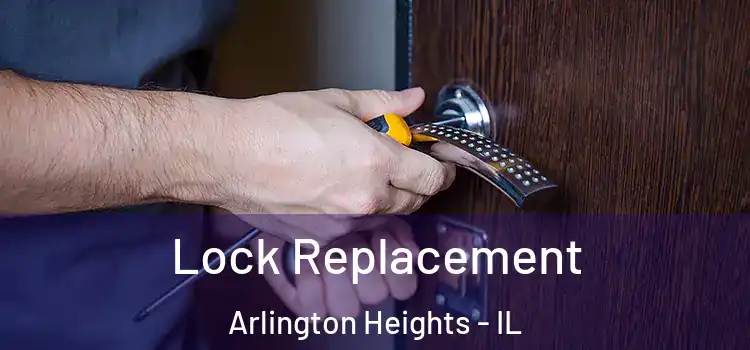  Lock Replacement Arlington Heights - IL