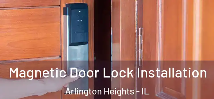  Magnetic Door Lock Installation Arlington Heights - IL