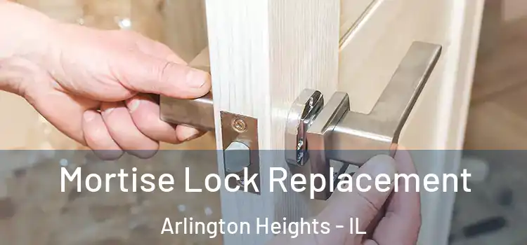  Mortise Lock Replacement Arlington Heights - IL
