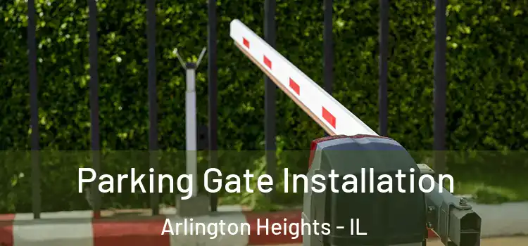  Parking Gate Installation Arlington Heights - IL
