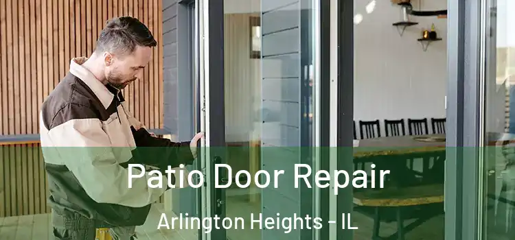  Patio Door Repair Arlington Heights - IL