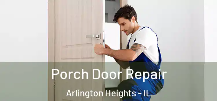  Porch Door Repair Arlington Heights - IL