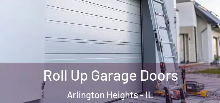  Roll Up Garage Doors Arlington Heights - IL
