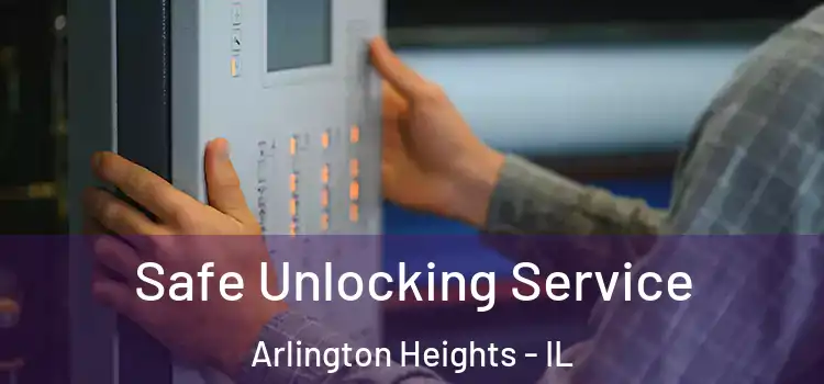  Safe Unlocking Service Arlington Heights - IL