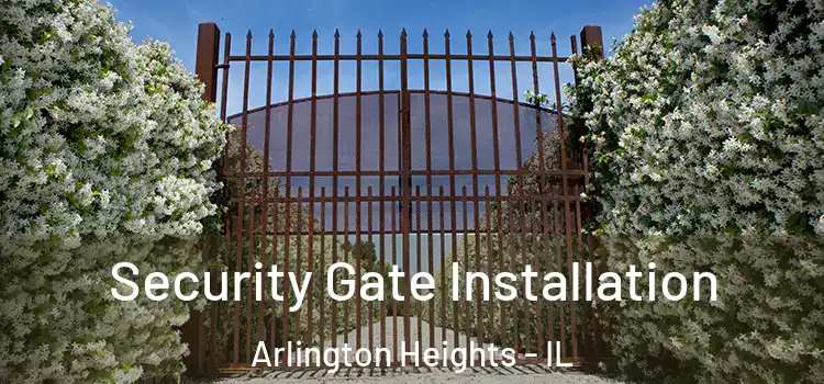  Security Gate Installation Arlington Heights - IL