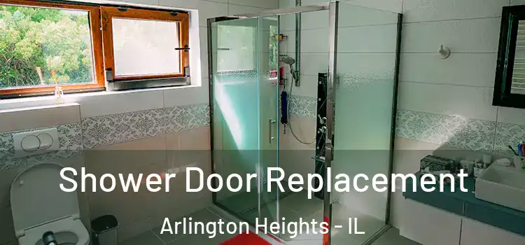  Shower Door Replacement Arlington Heights - IL
