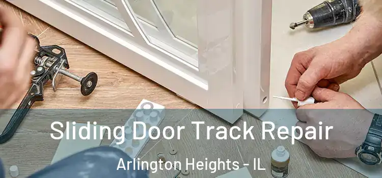 Sliding Door Track Repair Arlington Heights - IL