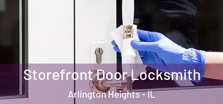  Storefront Door Locksmith Arlington Heights - IL