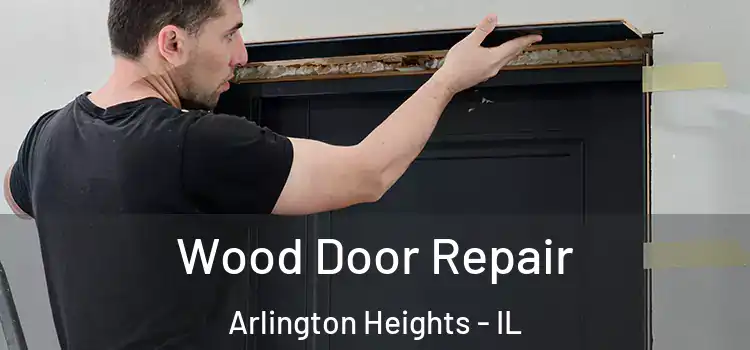  Wood Door Repair Arlington Heights - IL
